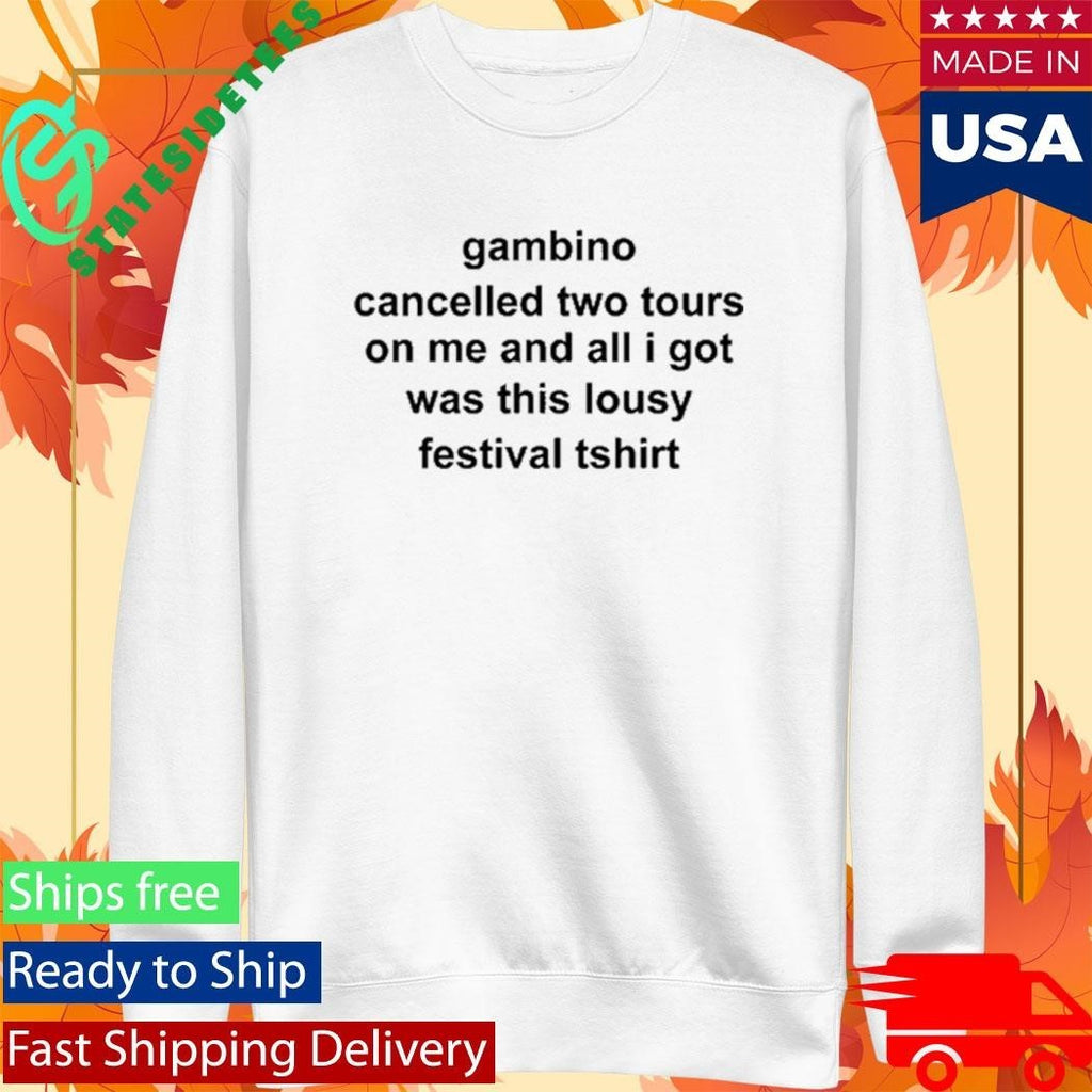 Gambino Cancelled Two Tours On Me And All I Got Was This Lousy Festival Tshirt Shirt