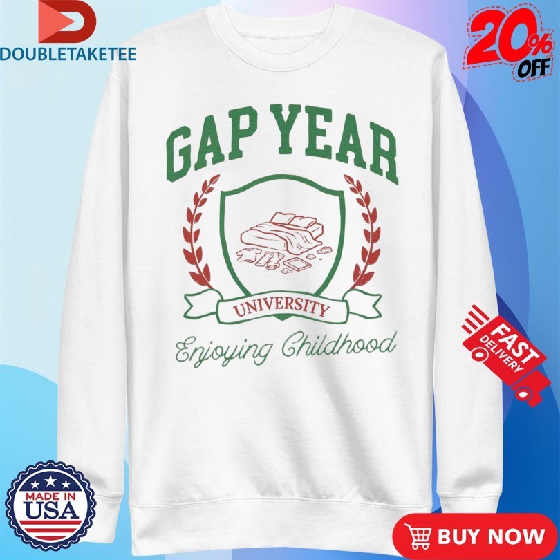 Gap Year Enjoying Childhood University Shirts