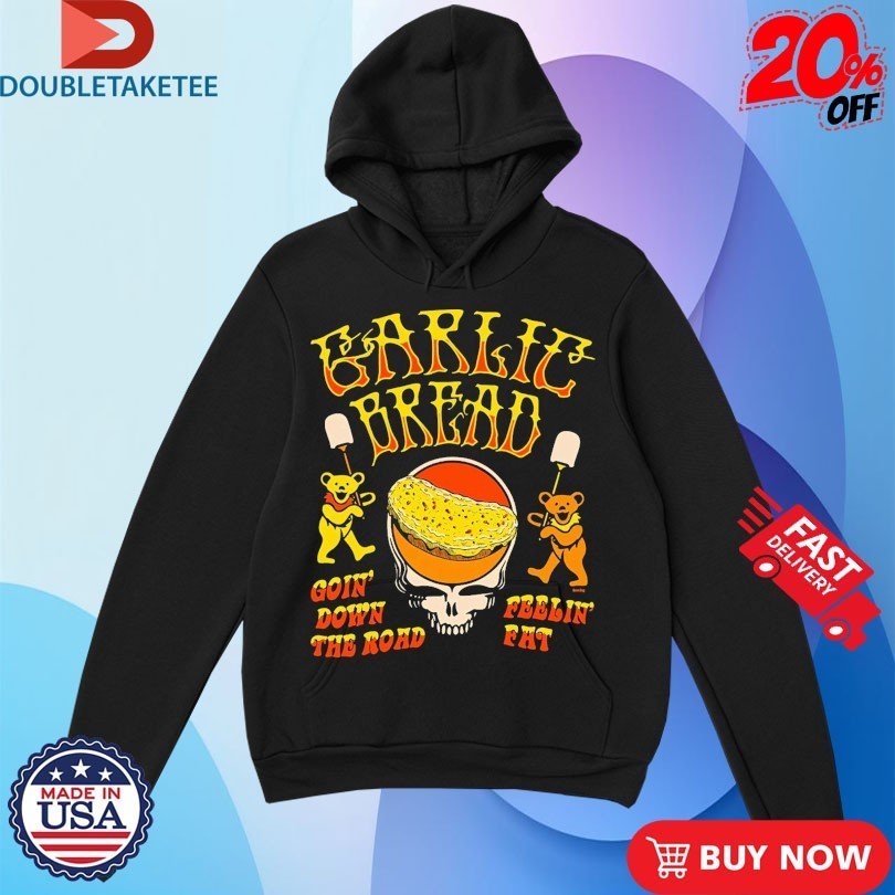 Garlic Bread Goin’ Down The Road Feelin’ Fat Grateful Dead Bears Shirts