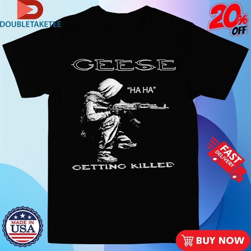 Geese Getting Killed Haha Shirts