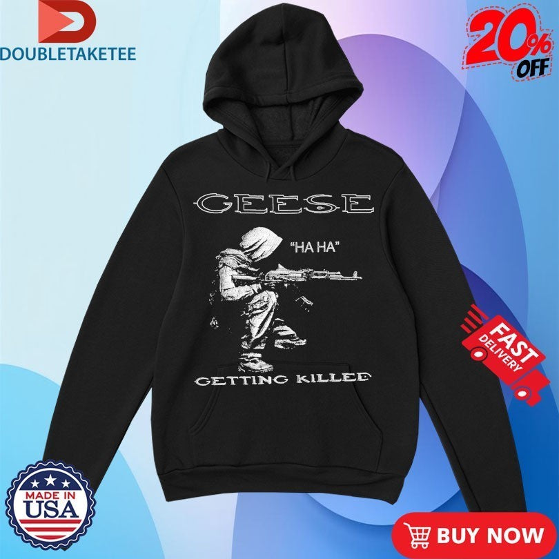 Geese Getting Killed Haha Shirts