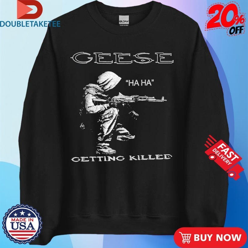 Geese Getting Killed Haha Shirts
