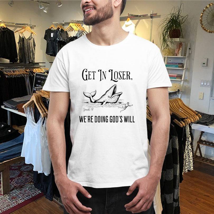Get In Loser We’re Doing God’s Will Whale Shirts