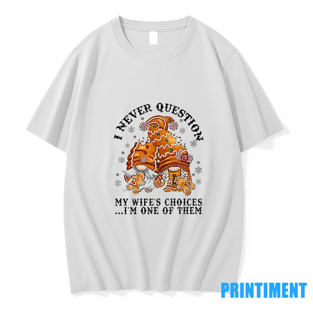 Gingerbread Gnomes I Never Question My Wifes Choices Im One Of Them Merry Christmas Tshirts Hoodie, Sweatshirt
