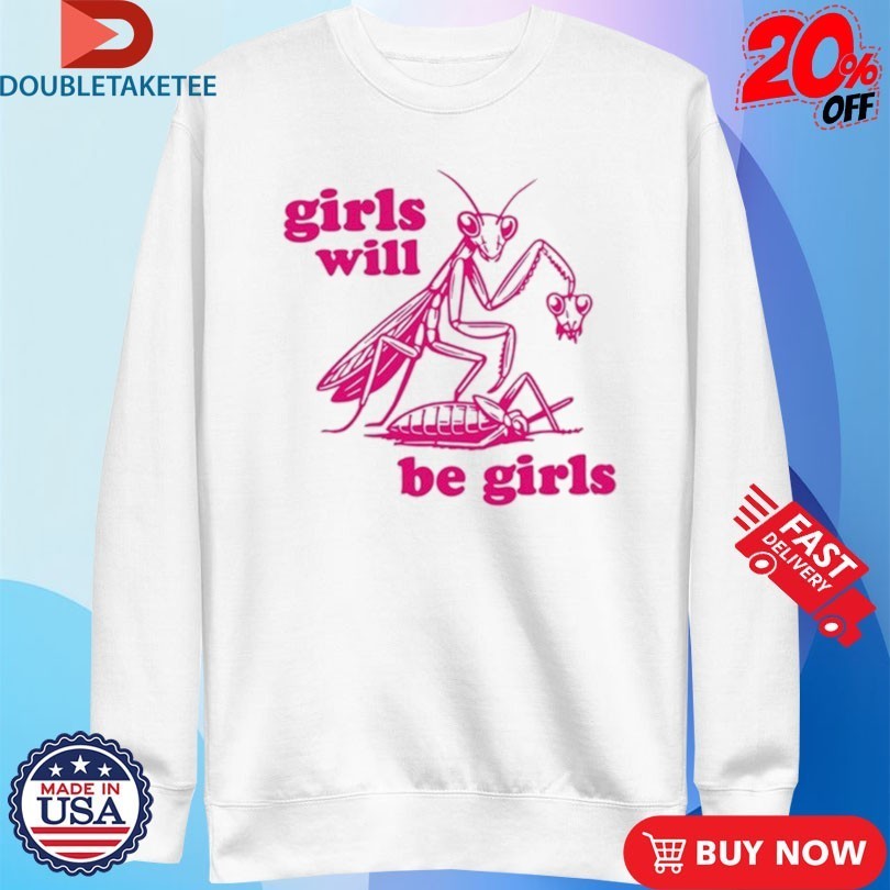 Girls Will Be Girls Mantis Shirts