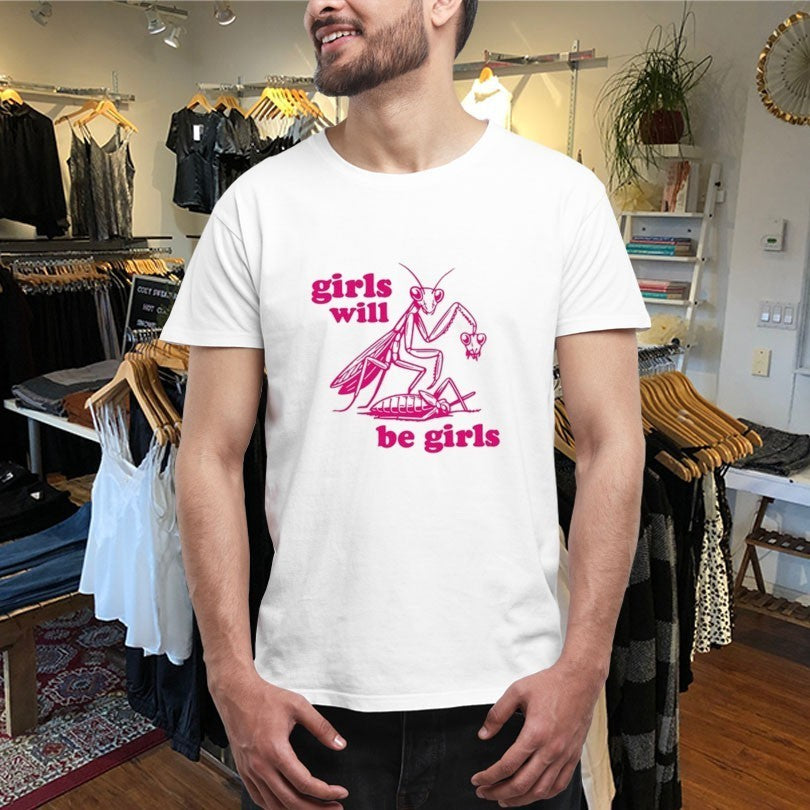 Girls Will Be Girls Mantis Shirts