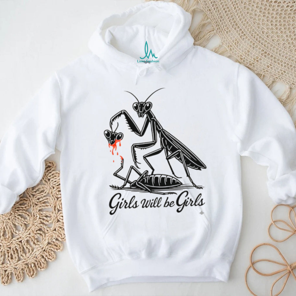 Girls Will Be Girls Praying Mantis Dark Humor T Shirt