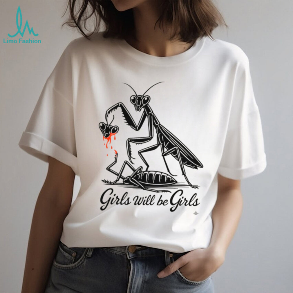 Girls Will Be Girls Praying Mantis Dark Humor T Shirt
