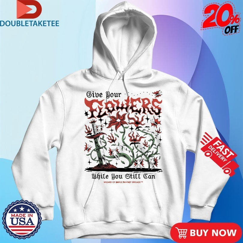 Give Your Flowers While You Still Can Wizard Of Barge Fantasy Brigade Shirts