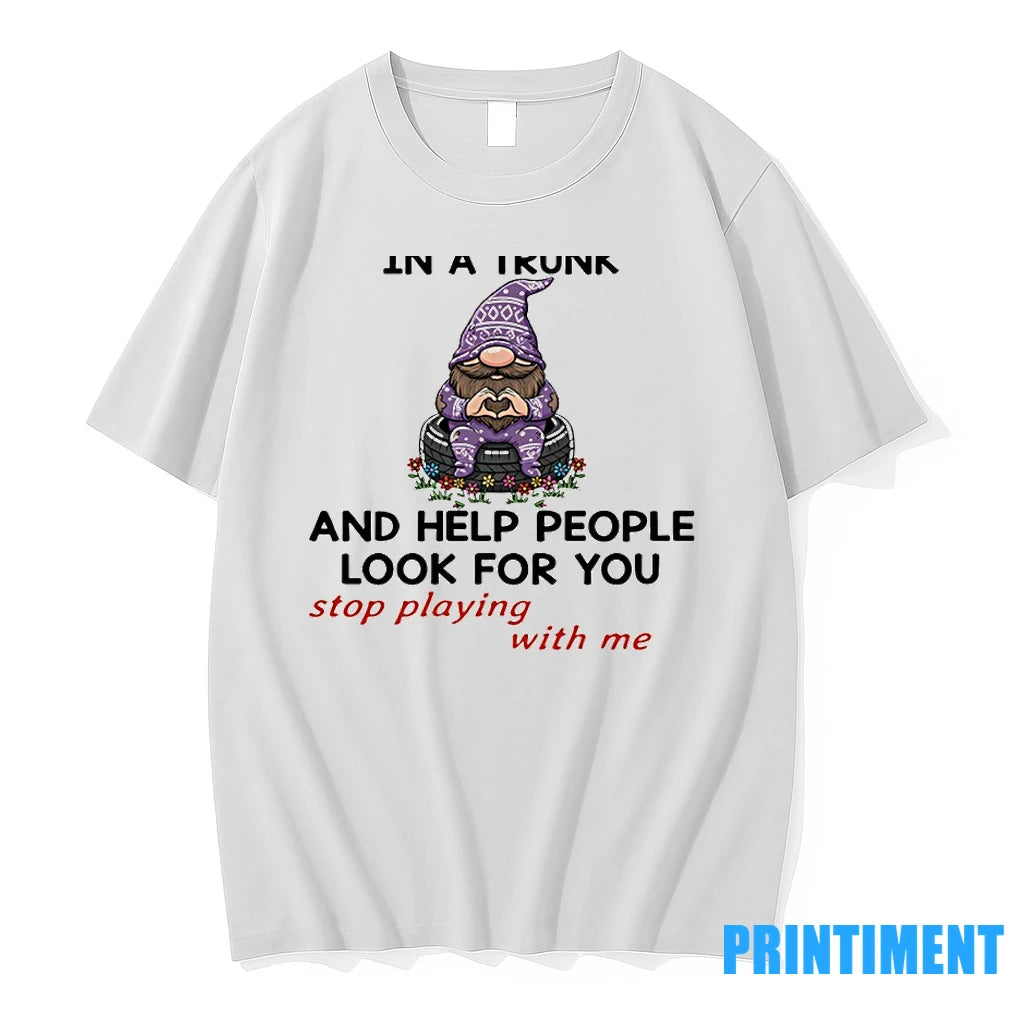 Gnome Bitch I Will Put You In A Trunk And Help People Look For You T-Shirts, Hoodie, Sweatshirt | InkNestWear.com