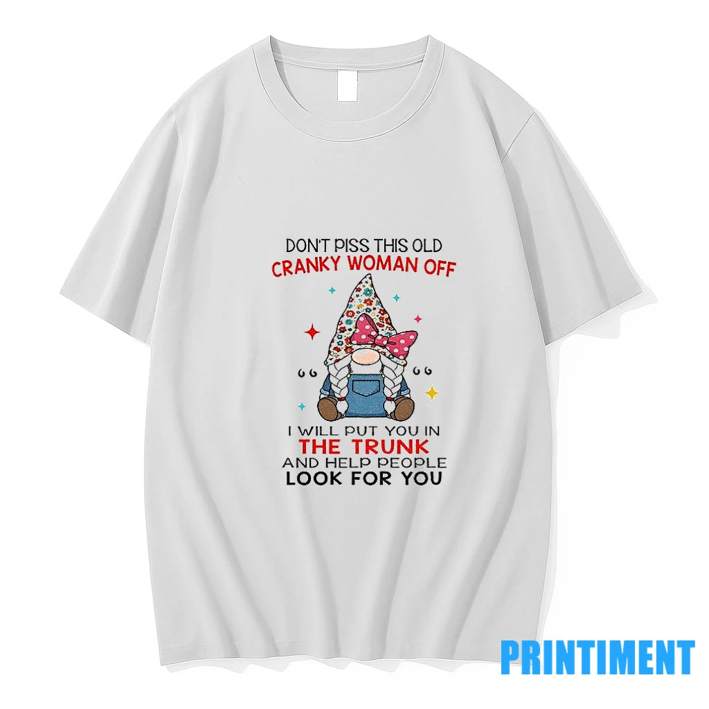Gnome Dont Piss This Old Cranky Woman Off I Will Put You In The Trunk T-Shirts, Hoodie, Sweatshirt | InkNestWear.com