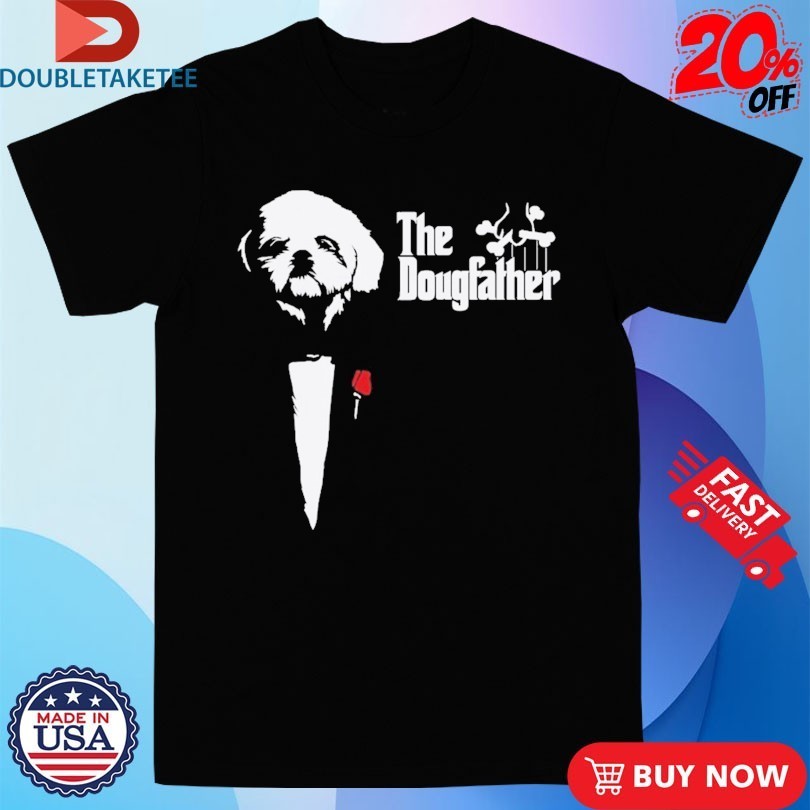 Godfather The Dougfather Shirts