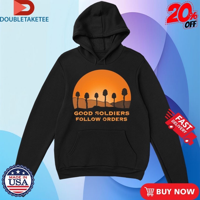 Good Soldiers Follow Orders Shirts