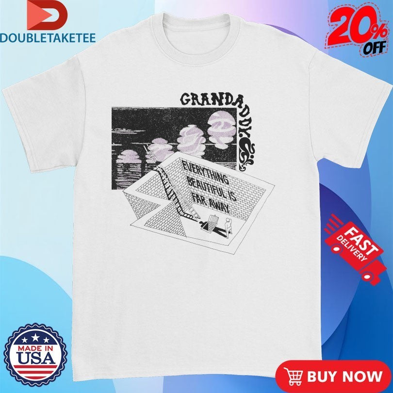 Grandaddy Everything Beautiful Is Far Away Shirts