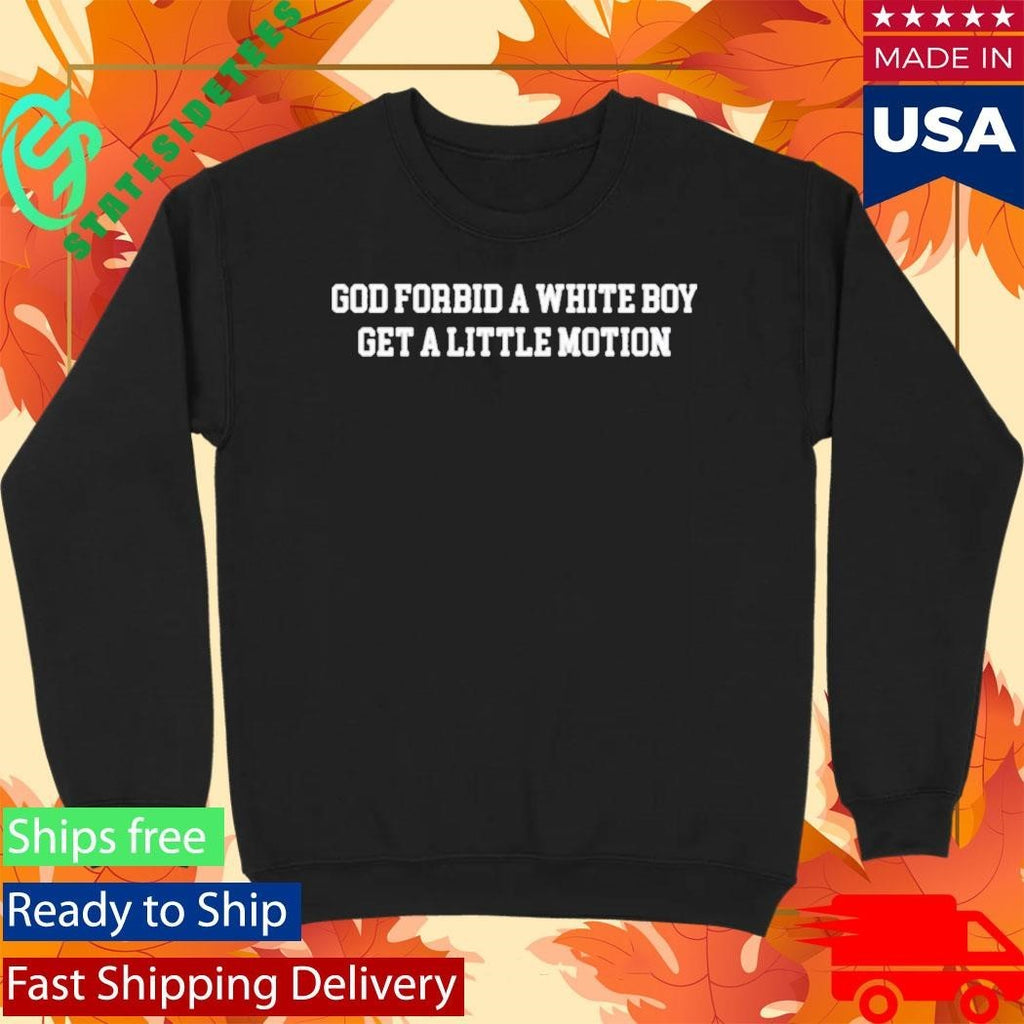 Green Bay Packers Josh Whyle God Forbid A White Boy Get A Little Motion Shirt