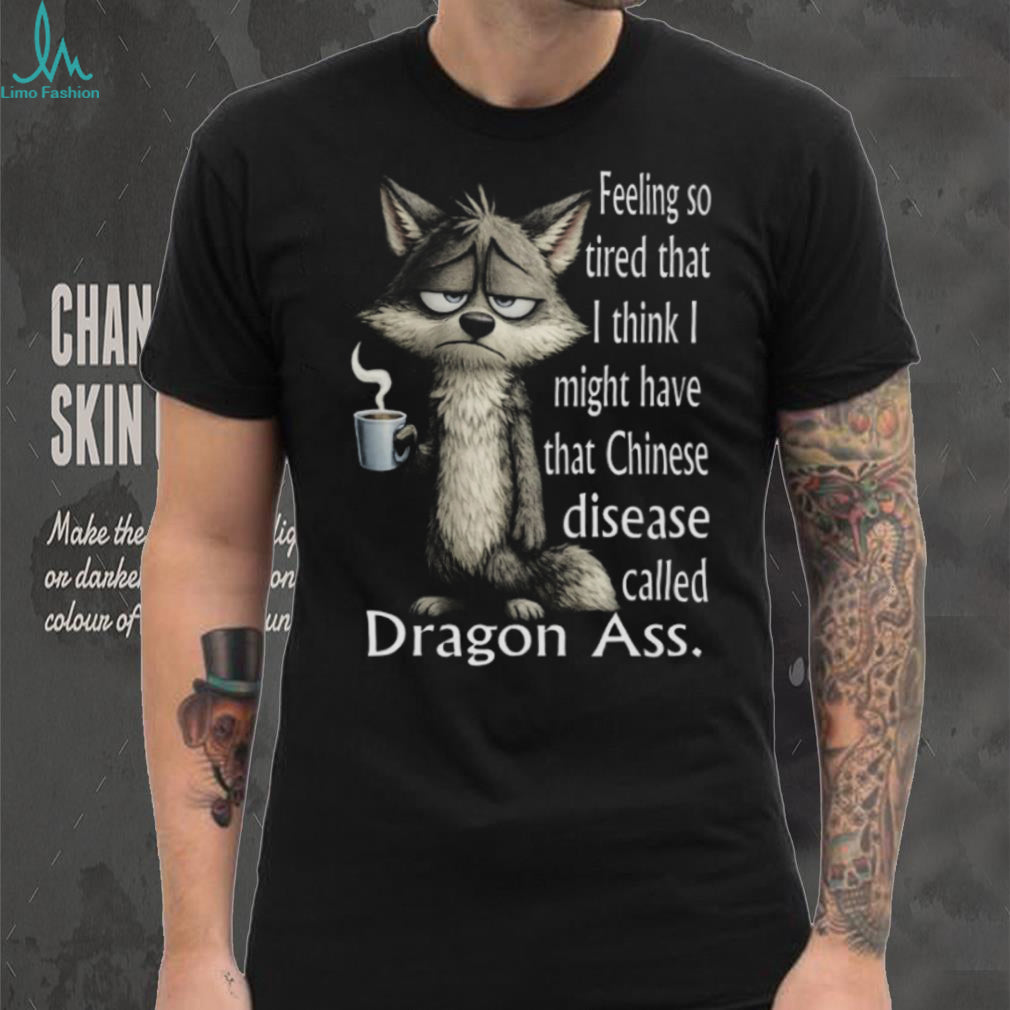 Grumpy Wolf Tired Dragon Ass Funny Animal Coffee T Shirt