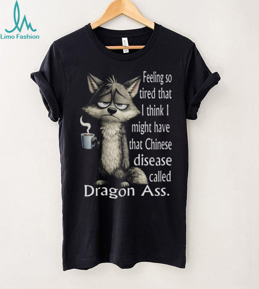 Grumpy Wolf Tired Dragon Ass Funny Animal Coffee T Shirt