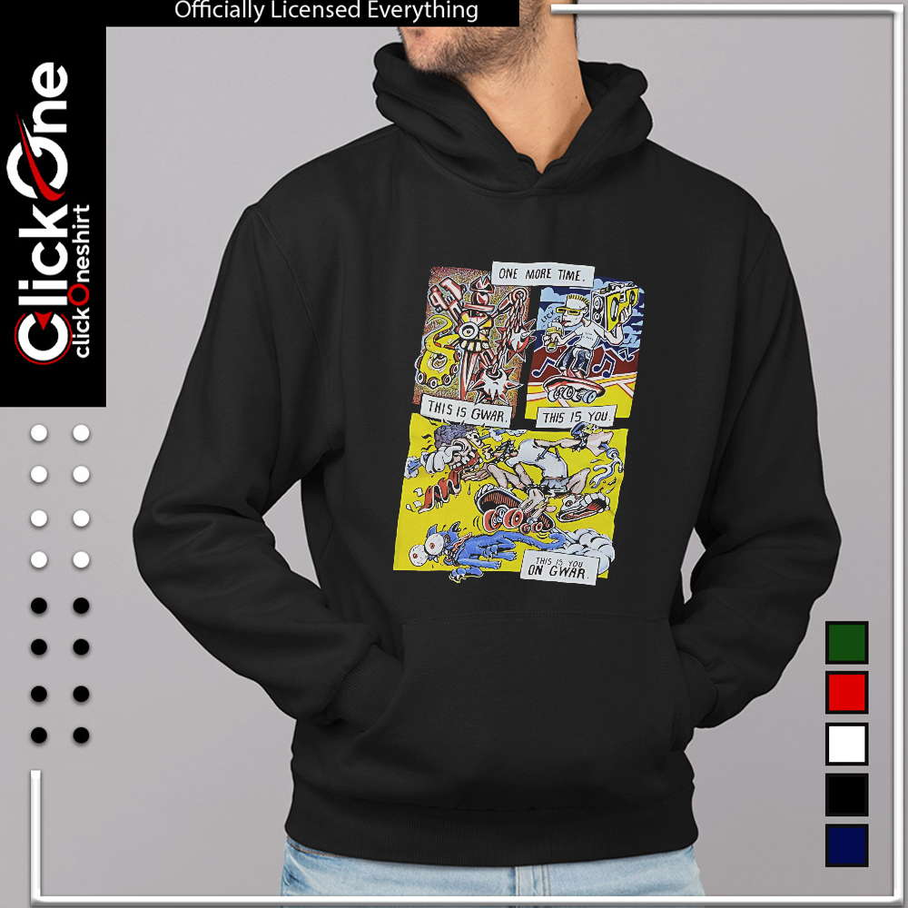 Gwar band one more time this is gwar this is you this is you on gwar shirt