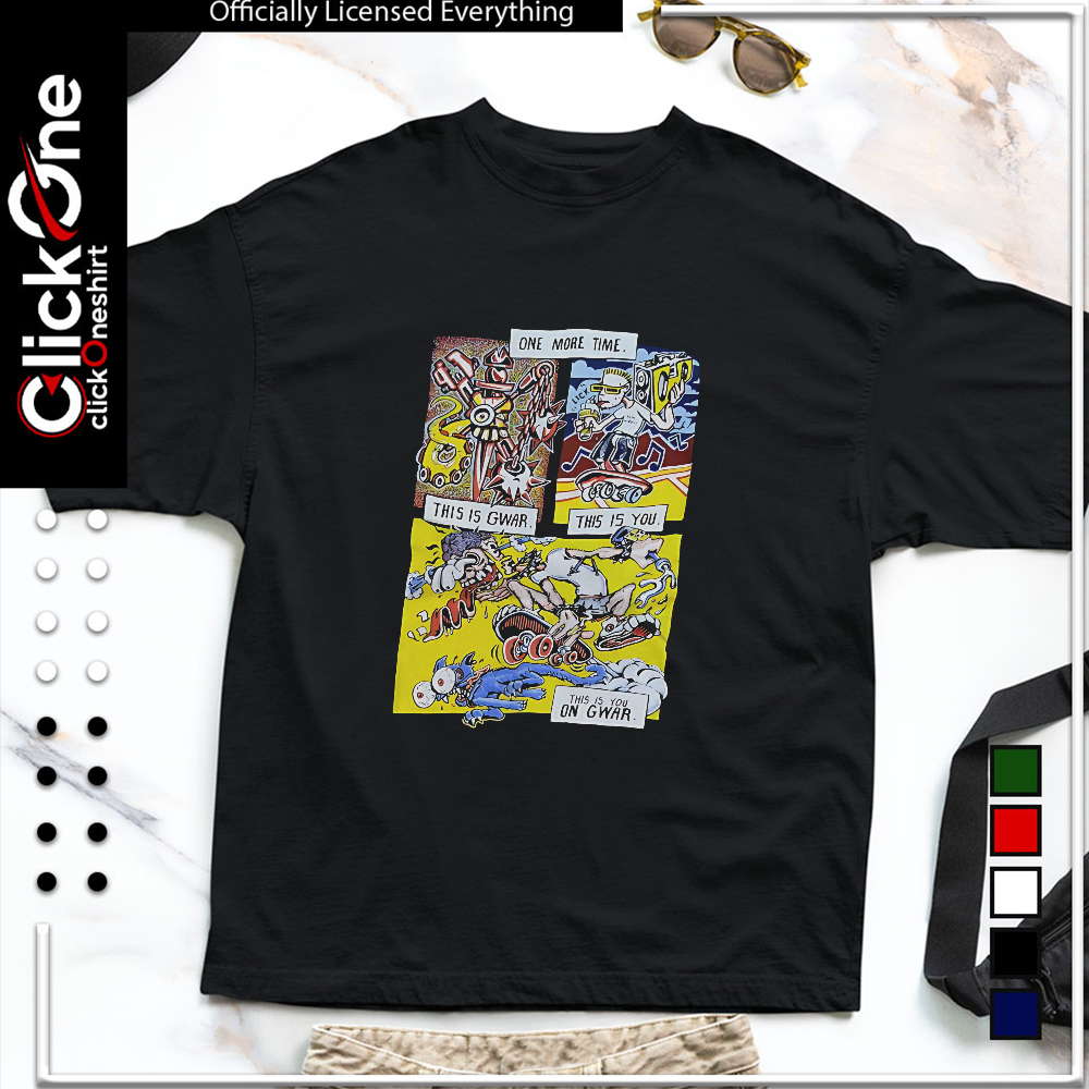 Gwar band one more time this is gwar this is you this is you on gwar shirt