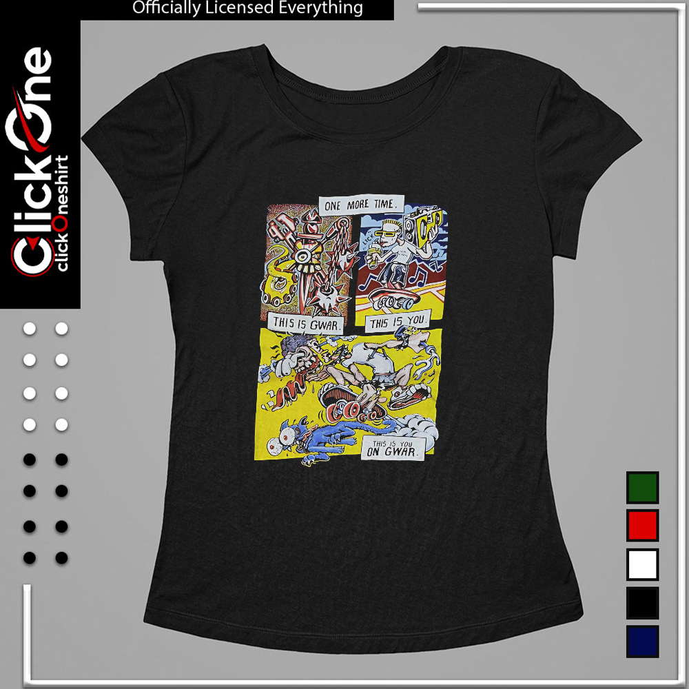 Gwar band one more time this is gwar this is you this is you on gwar shirt