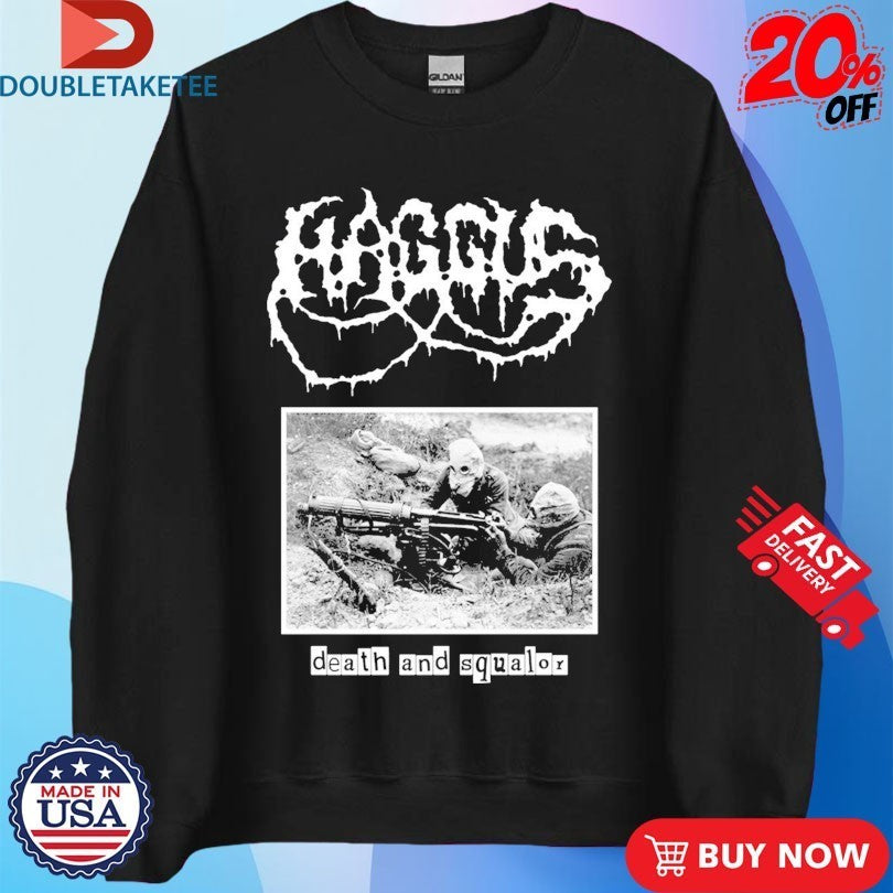 Haggus Death And Squalor Shirts