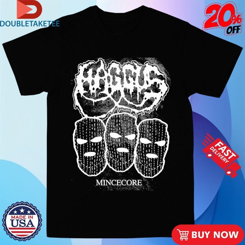 Haggus Mincecore Shirts