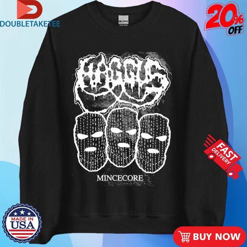 Haggus Mincecore Shirts