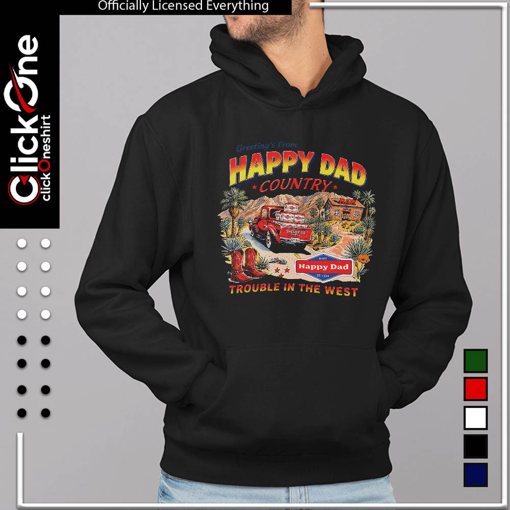 Happy Dad Country Greetings from Happy Dad Trouble in the West shirt