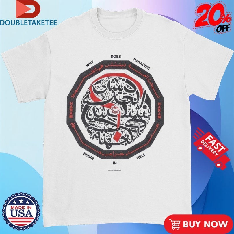 Haram Why Does Paradise Begin In Hell Crest Shirts