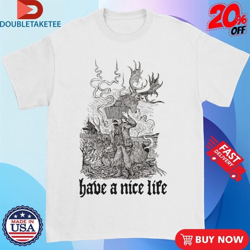 Have A Nice Life Hunter Shirts