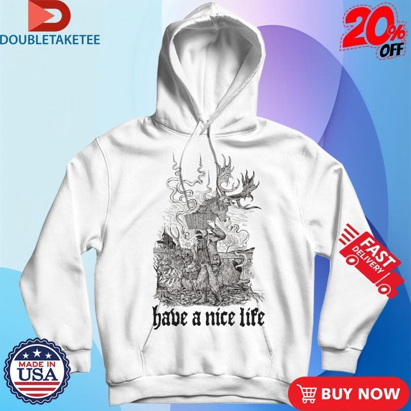 Have A Nice Life Hunter Shirts