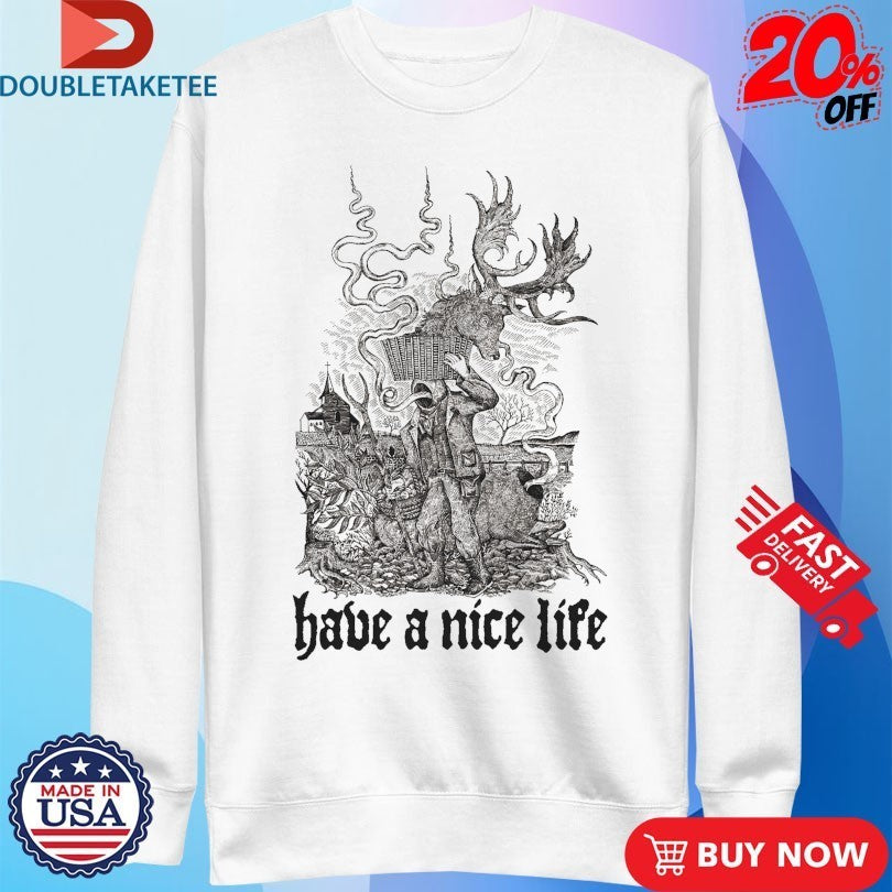 Have A Nice Life Hunter Shirts