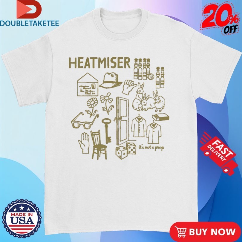 Heatmiser It’s Not A Prop Shirts