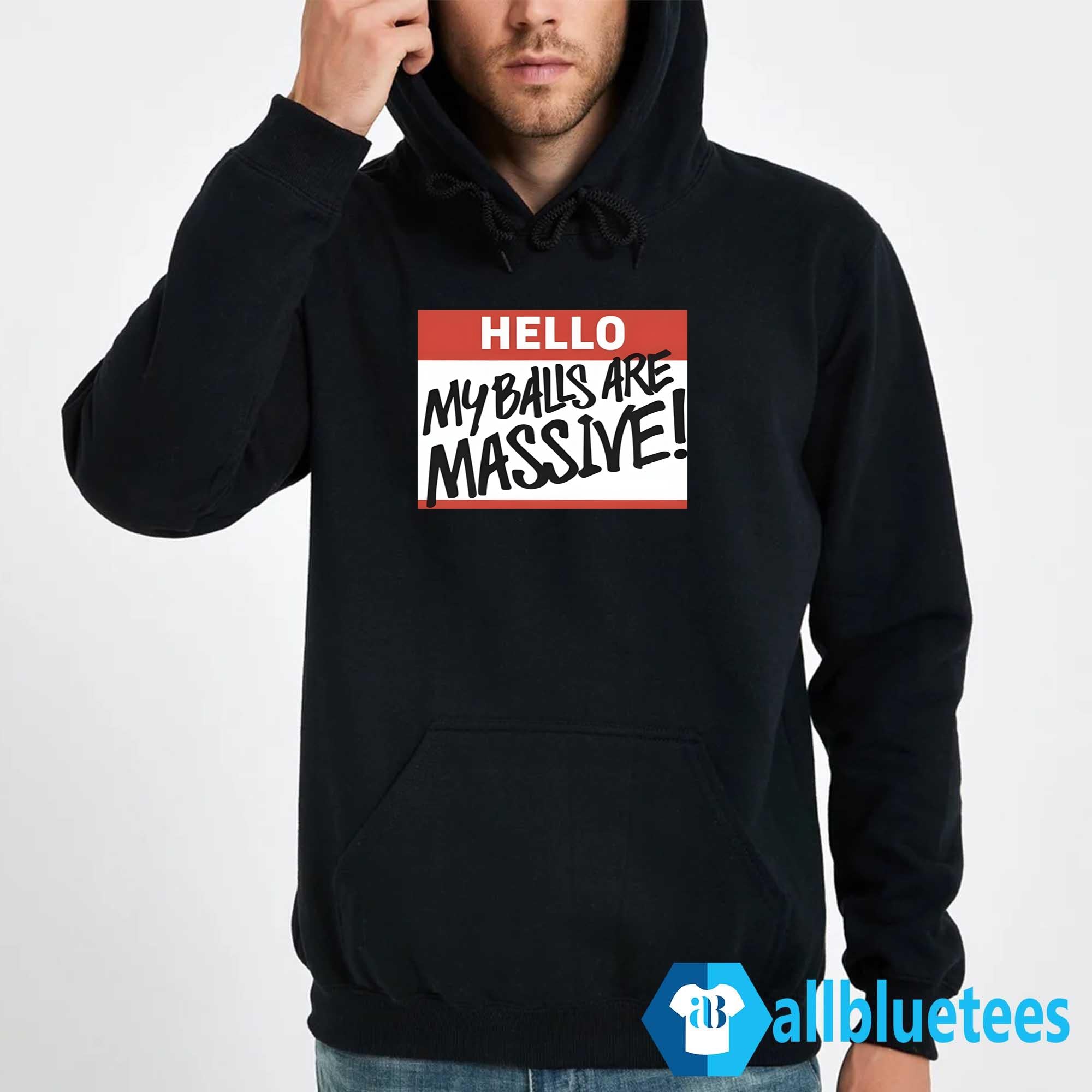 Hello My Balls Are Massive Shirt