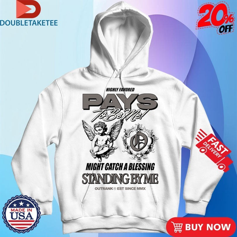 Highly Favored Pays To Be Me Might Catch A Blessing Standing By Me Outrank Shirts