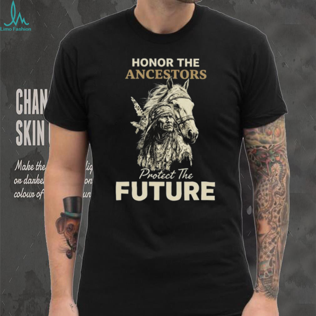 Honor The Ancestors Protect The Future Native Warrior & Horse T Shirt