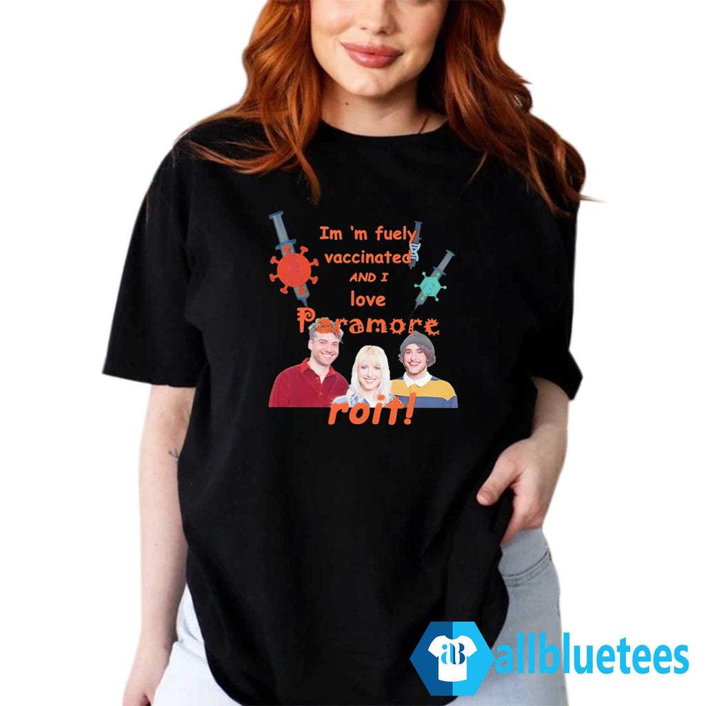 I’m Fuely Vaccinated And I Love Paramore Roit Shirt