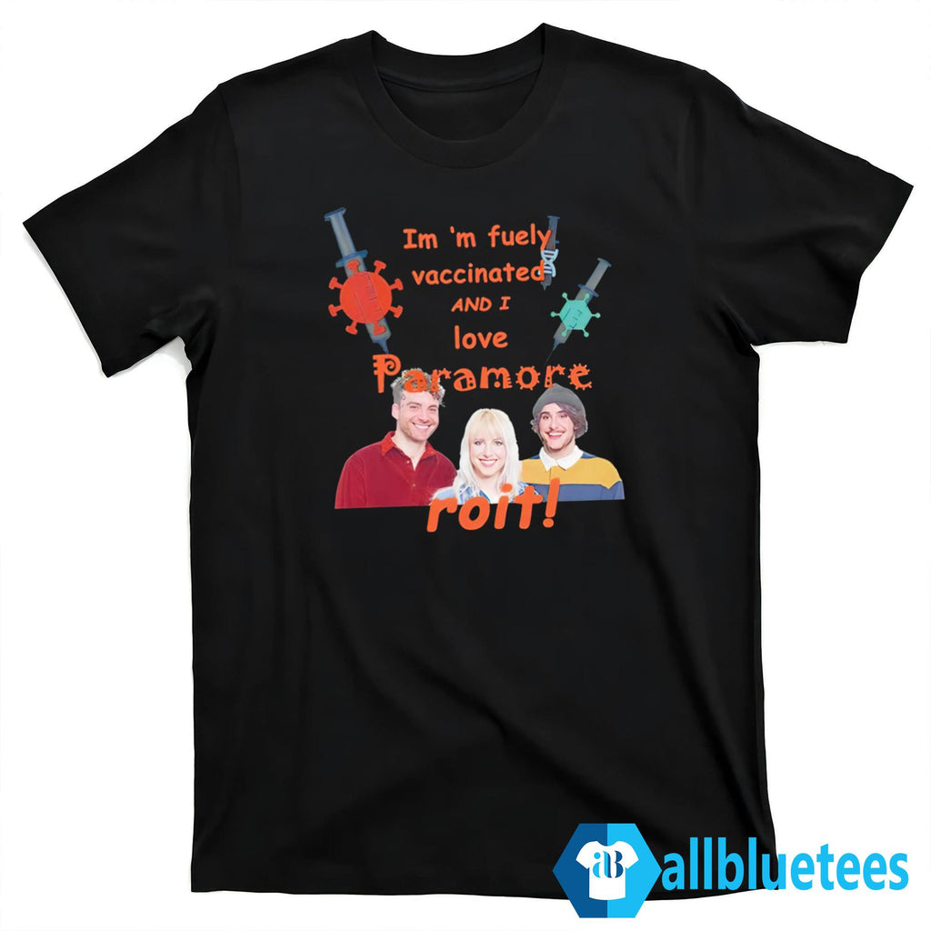 I’m Fuely Vaccinated And I Love Paramore Roit Shirt