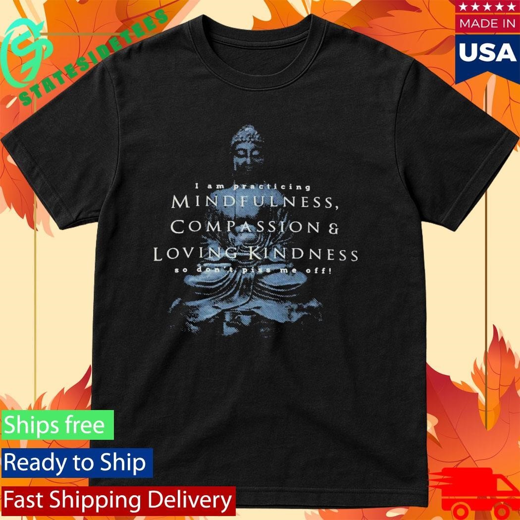 I Am Practicing Compassion Mindfulness Buddha Shirt