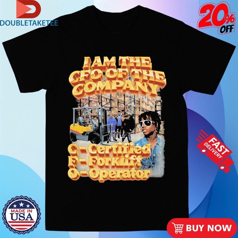 I Am The CFO Of The Company Certified Forklift Operator Shirts