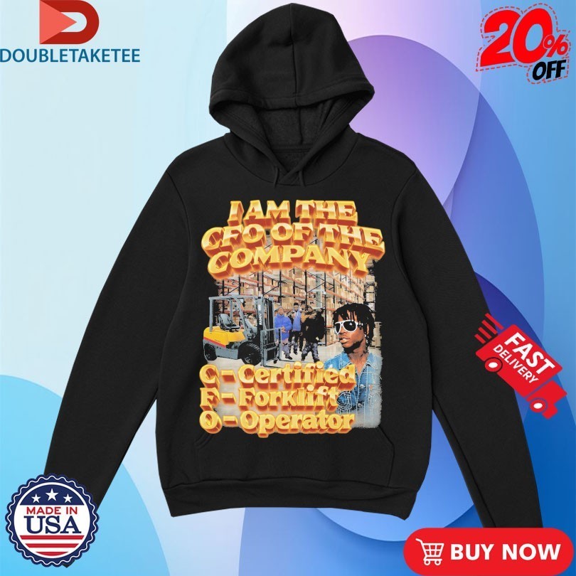 I Am The CFO Of The Company Certified Forklift Operator Shirts