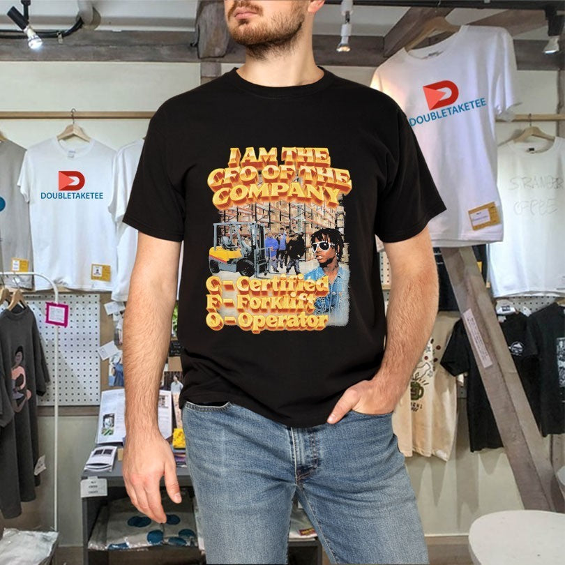 I Am The CFO Of The Company Certified Forklift Operator Shirts