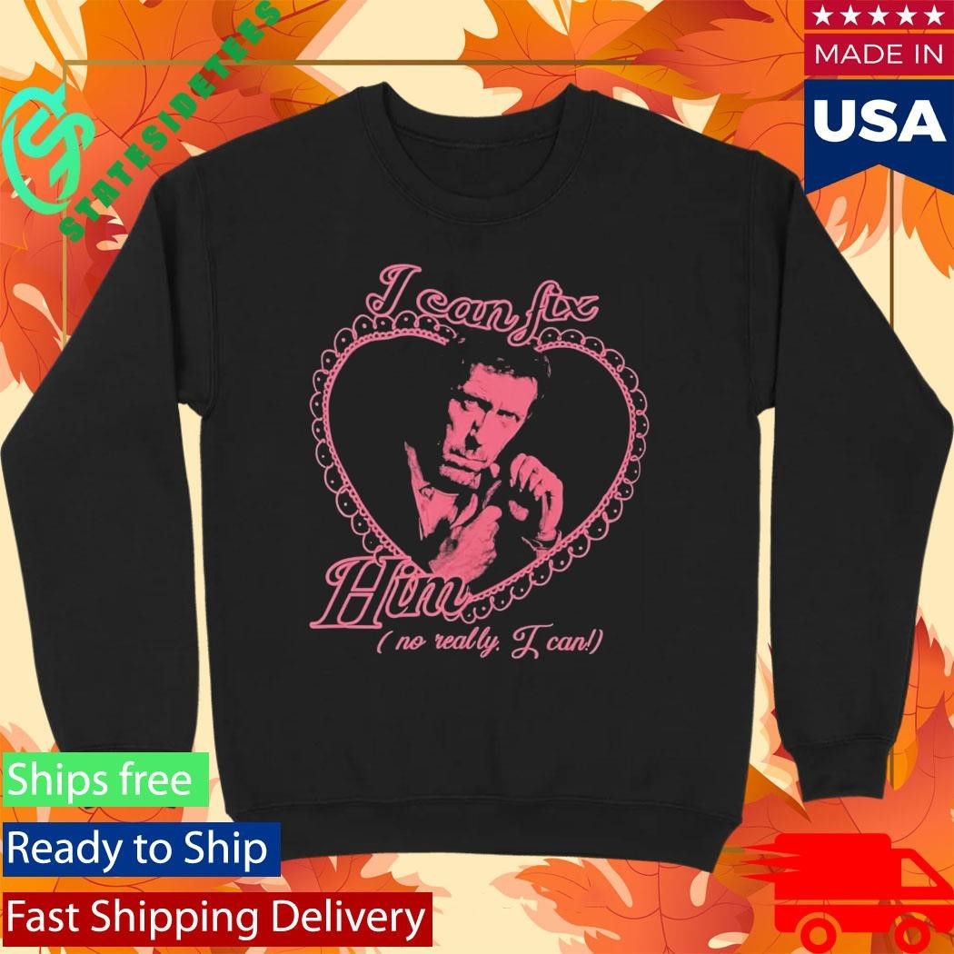 I Can Fix Him Dr Gregory No Really I Can Shirt