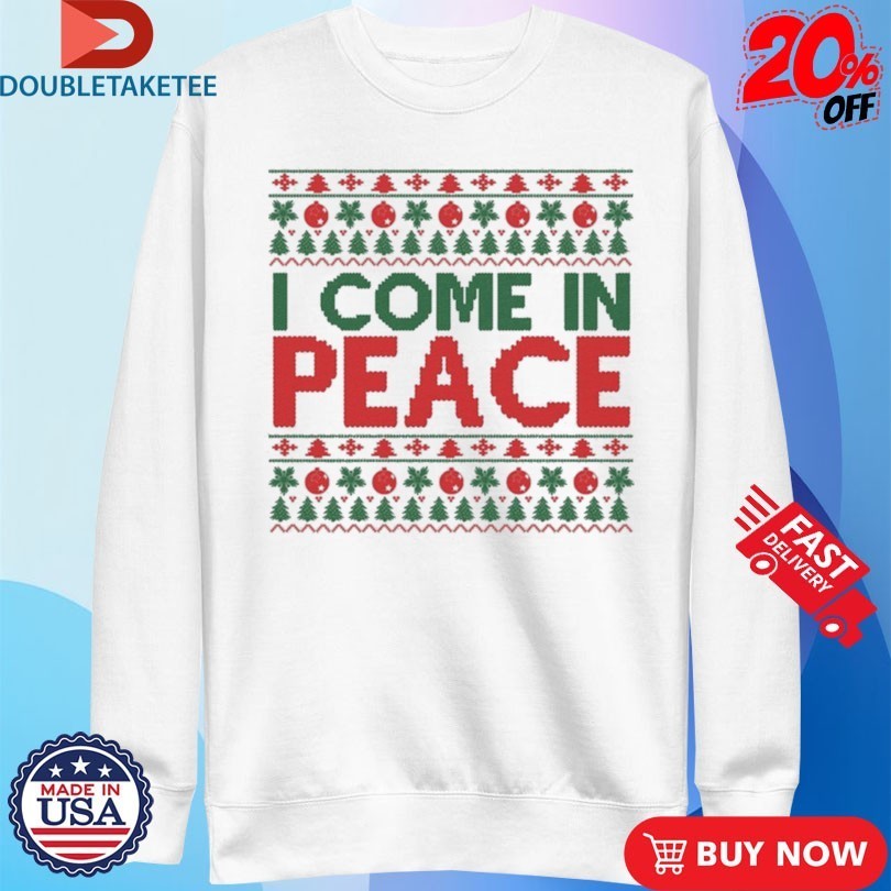 I Come In Peace Ugly Christmas Shirts