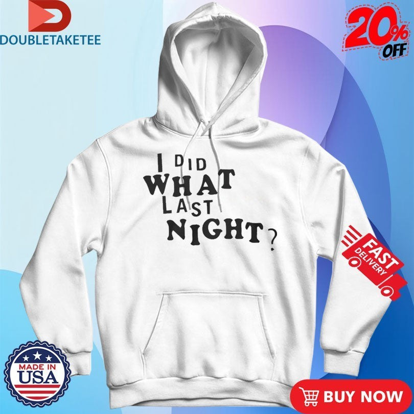 I Did What Last Night Shirts