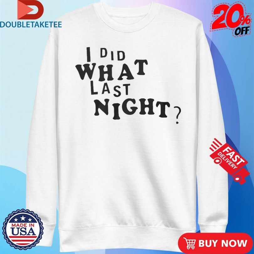 I Did What Last Night Shirts