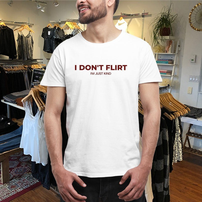 I Don’t Flirt I’m Just Kind Shirts