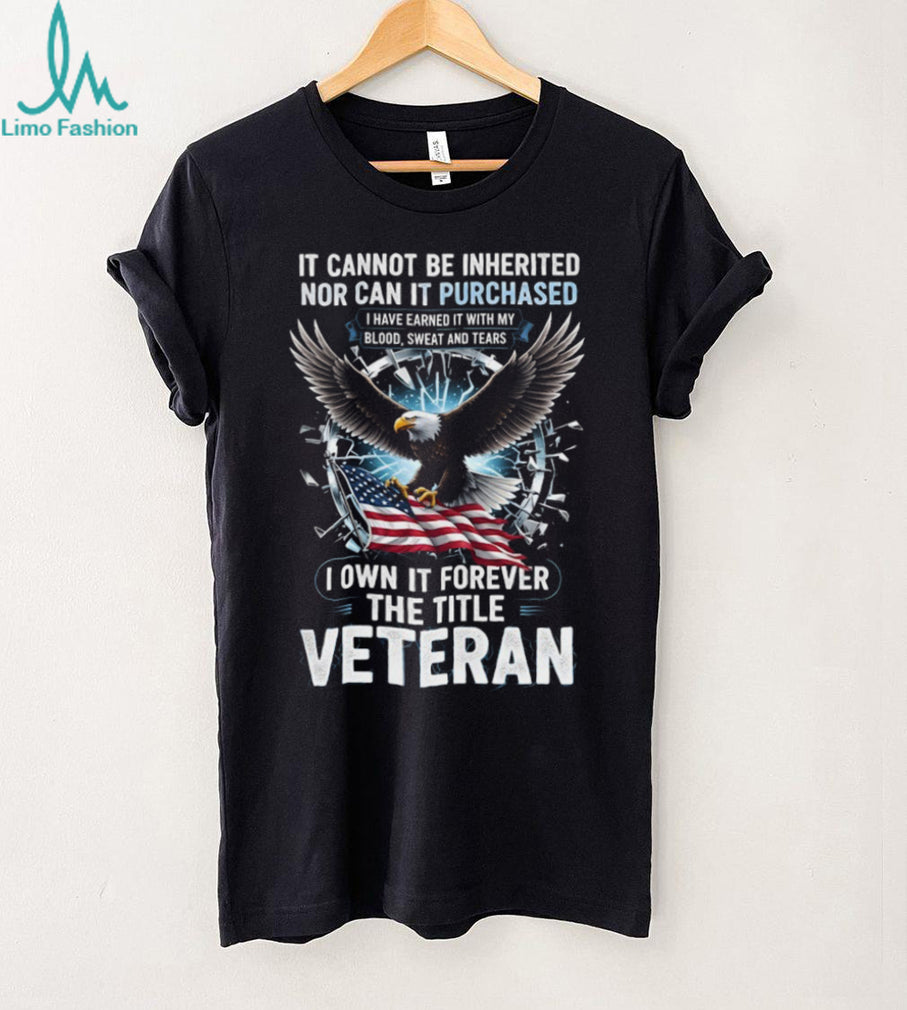 I Earned The Title Veteran Blood Sweat and Tears Eagle Tee