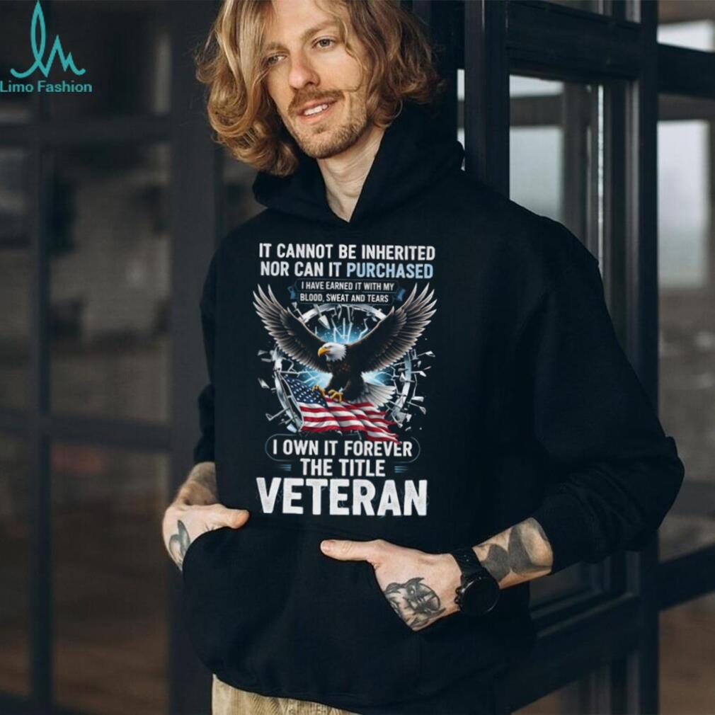 I Earned The Title Veteran Blood Sweat and Tears Eagle Tee