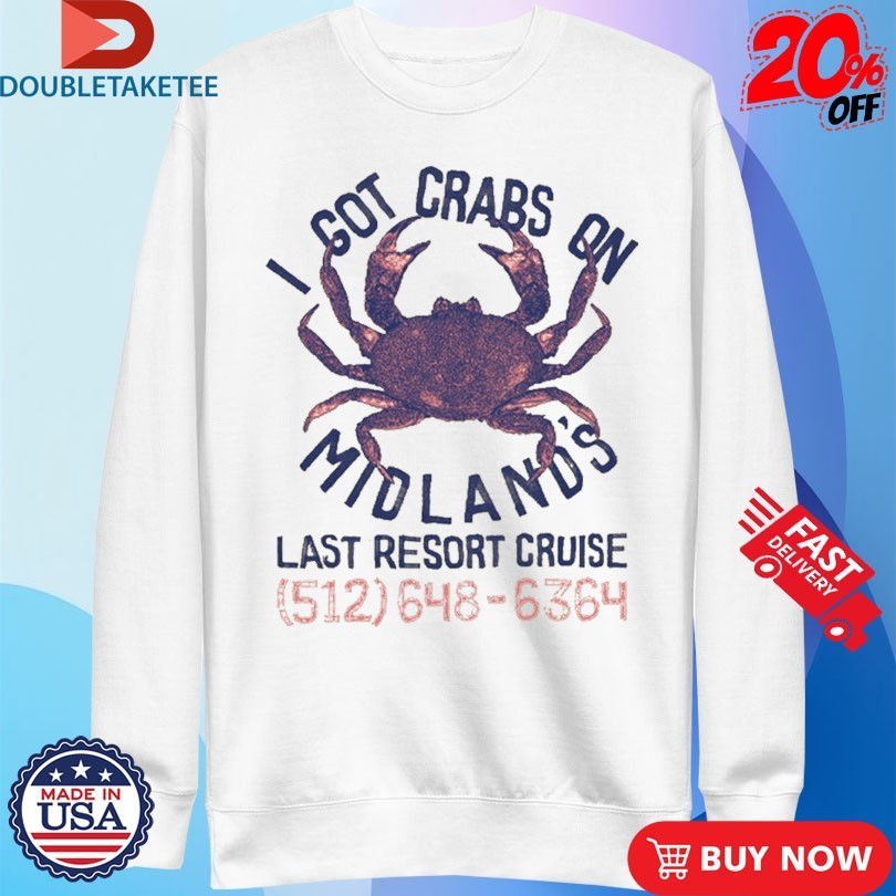 I Got Crabs On Midland’s Last Resort Cruise Shirts